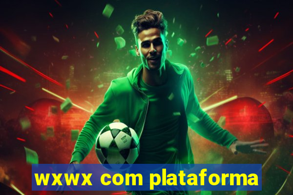 wxwx com plataforma